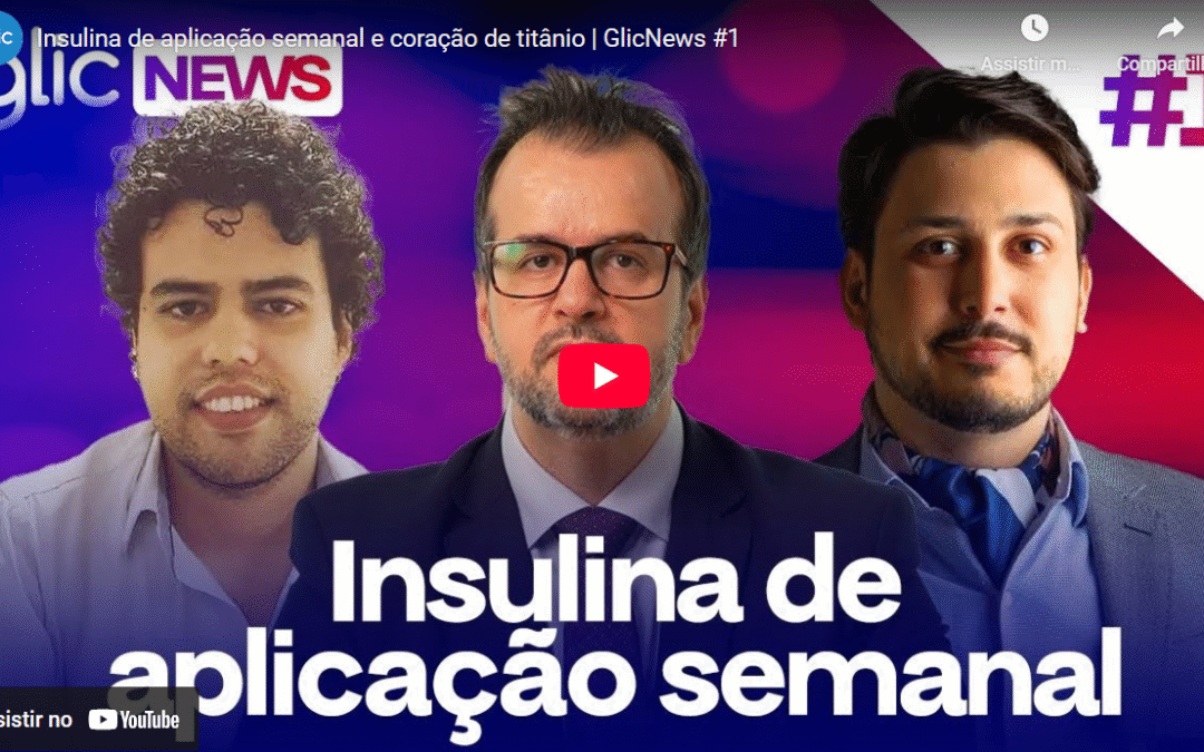 Insulina de aplicação semanal e coração de titânio | GlicNews #1