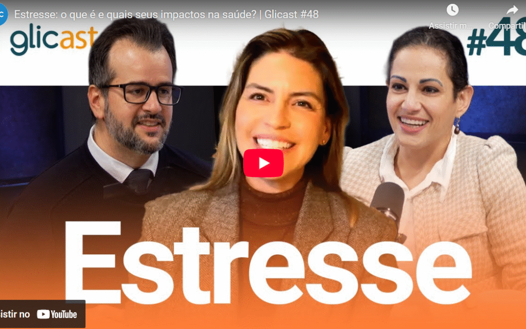 Estresse: o que é e quais seus impactos na saúde? | Glicast #48